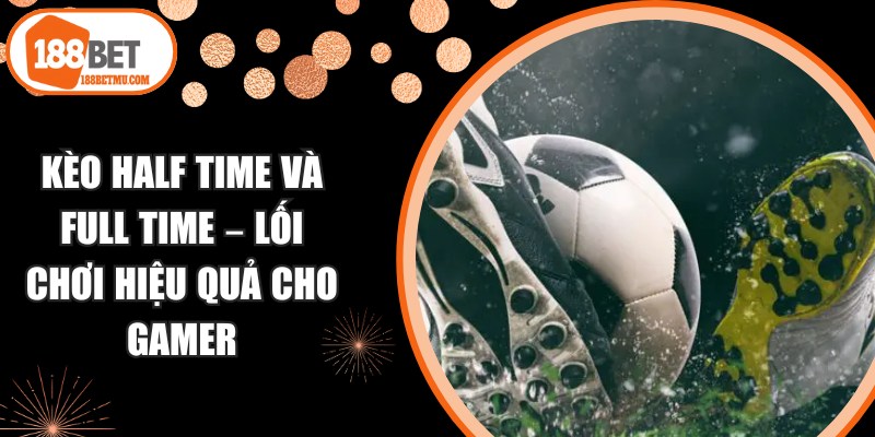 Kèo Half Time Và Full Time